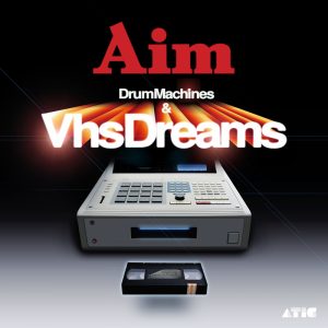 Aim - Drum Machines & VHS Dreams